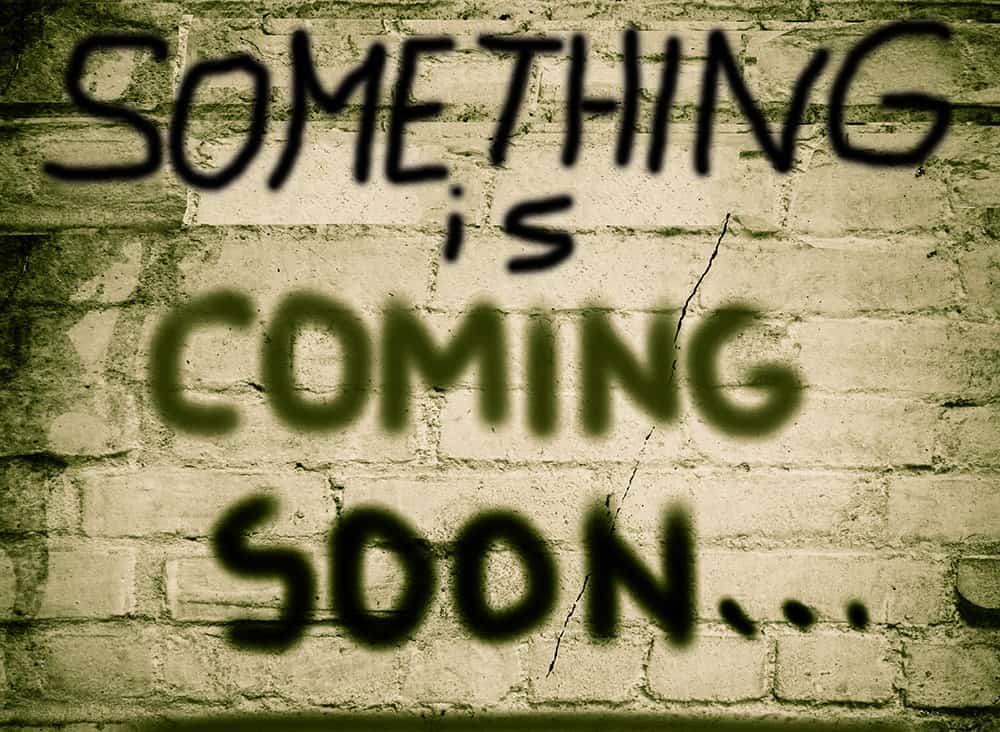 Something is coming soon